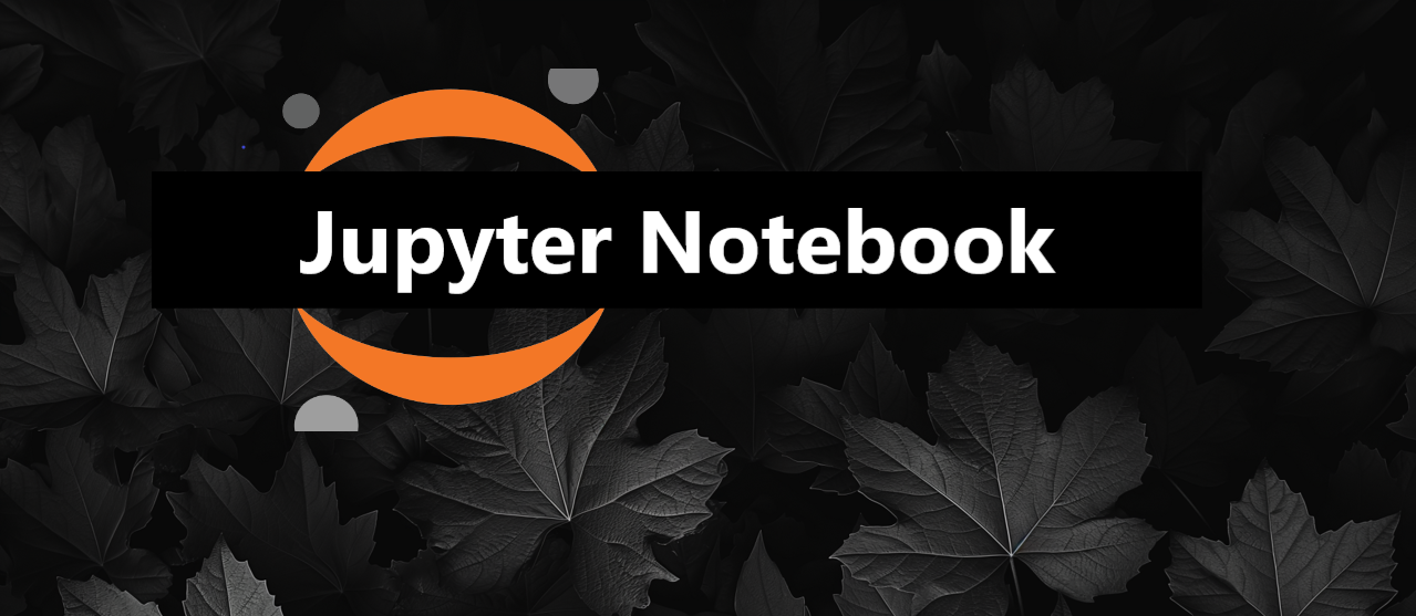 All About Jupyter Notebook: A to Z Guide for Beginners to Pros