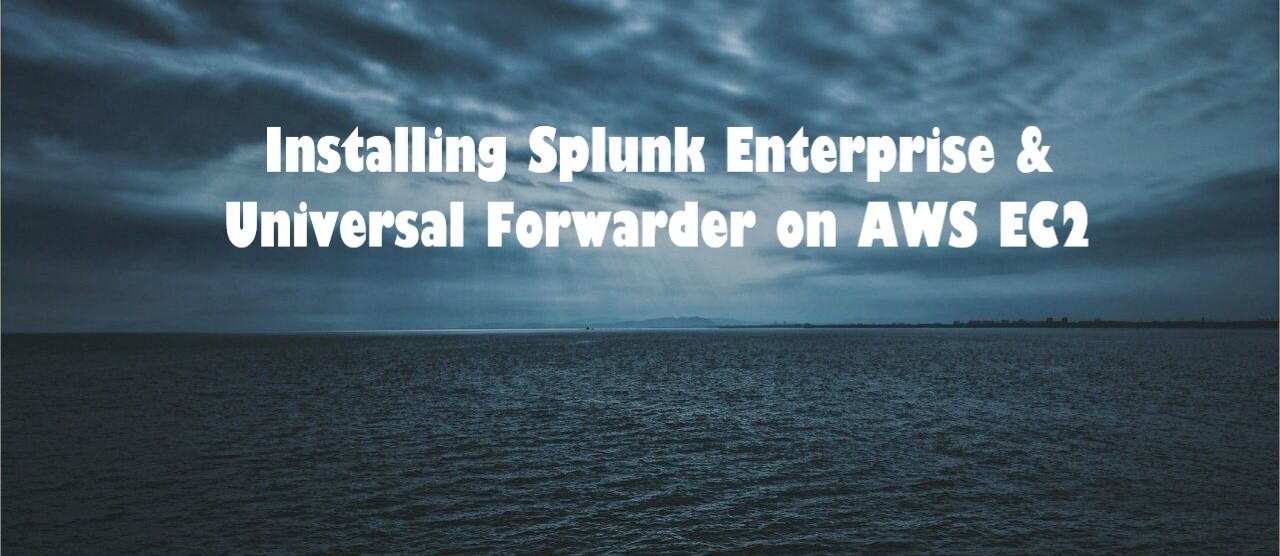 How to Install Splunk Enterprise and Universal Forwarder on AWS EC2